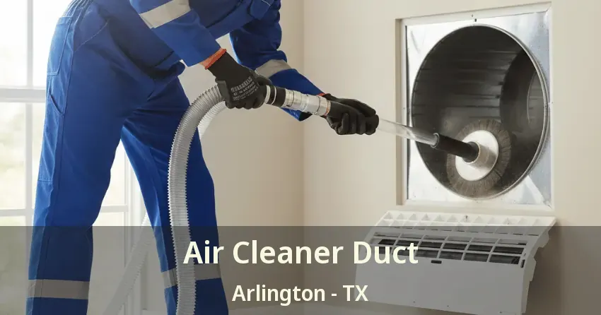 Air Cleaner Duct Arlington - TX Air Cleaner Duct Arlington - TX
