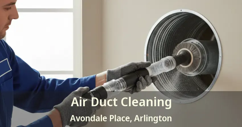 Air Duct Cleaning Avondale Place, Arlington - TX