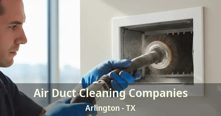 Air Duct Cleaning Companies Arlington - TX Air Duct Cleaning Companies Arlington - TX