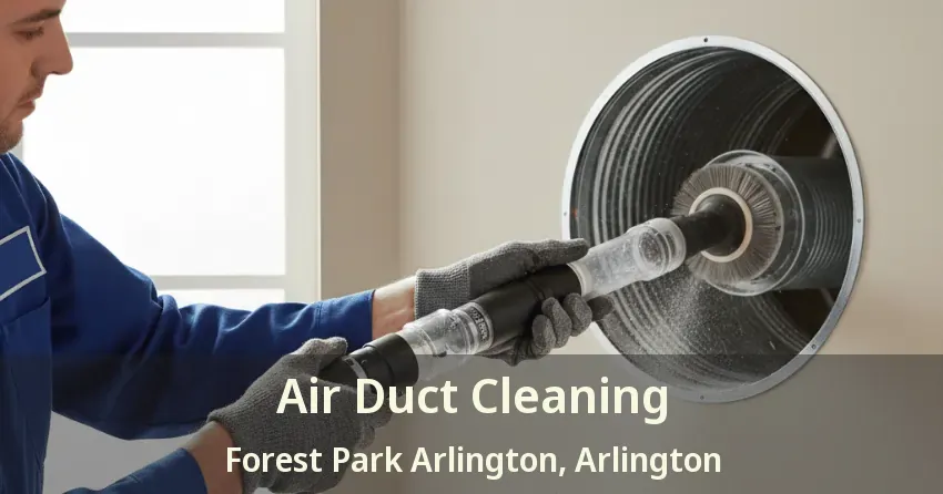 Air Duct Cleaning Forest Park Arlington, Arlington - TX