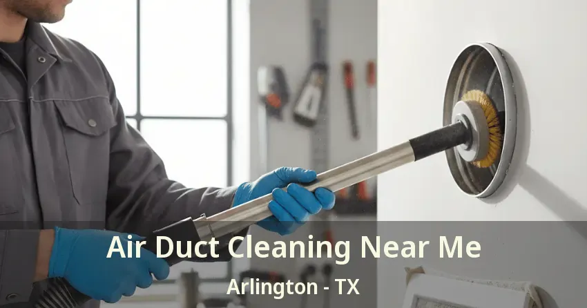 Air Duct Cleaning Near Me Arlington - TX