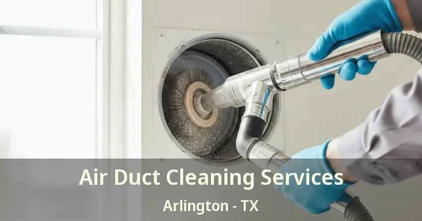 Air Duct Cleaning Services Arlington - TX