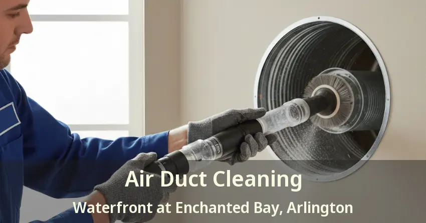 Air Duct Cleaning Waterfront at Enchanted Bay, Arlington - TX