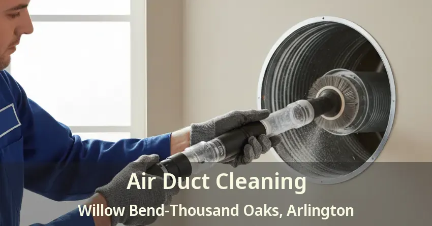 Air Duct Cleaning Willow Bend-Thousand Oaks, Arlington - TX