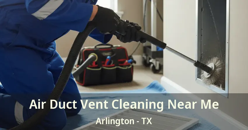 Air Duct Vent Cleaning Near Me Arlington - TX