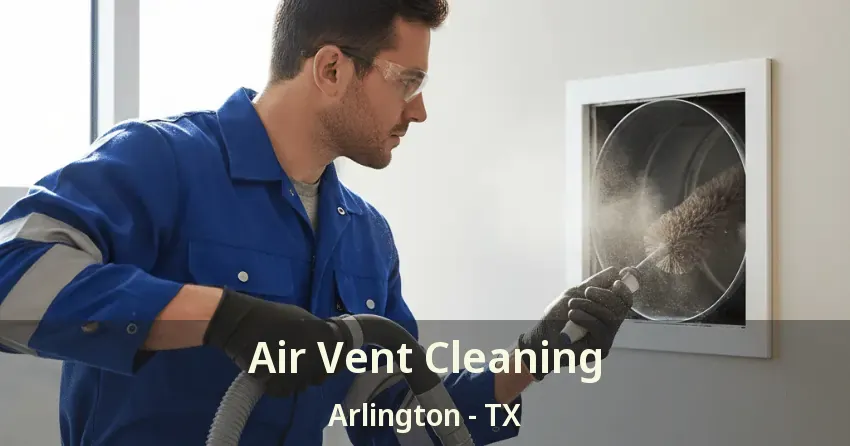 Air Vent Cleaning Arlington - TX