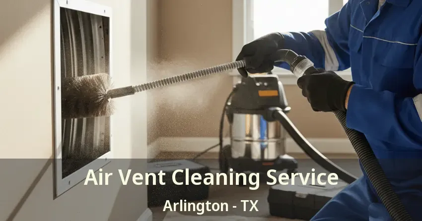 Air Vent Cleaning Service Arlington - TX