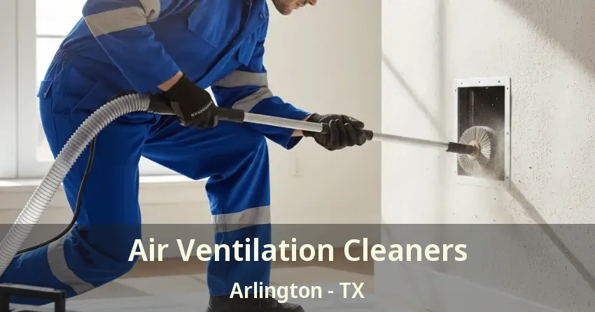 Air Ventilation Cleaners Arlington - TX