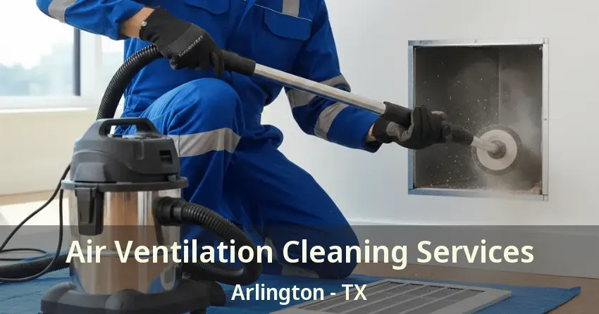Air Ventilation Cleaning Services Arlington - TX