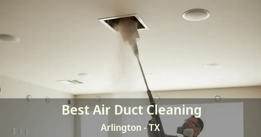 Best Air Duct Cleaning Arlington - TX