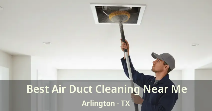 Best Air Duct Cleaning Near Me Arlington - TX