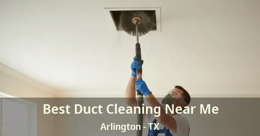 Best Duct Cleaning Near Me Arlington - TX