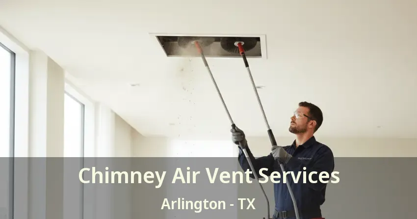 Chimney Air Vent Services Arlington - TX Chimney Air Vent Services Arlington - TX
