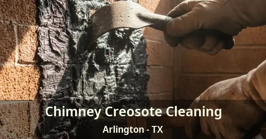 Chimney Creosote Cleaning Arlington - TX Chimney Creosote Cleaning Arlington - TX