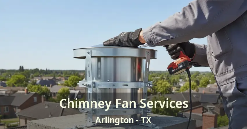 Chimney Fan Services Arlington - TX