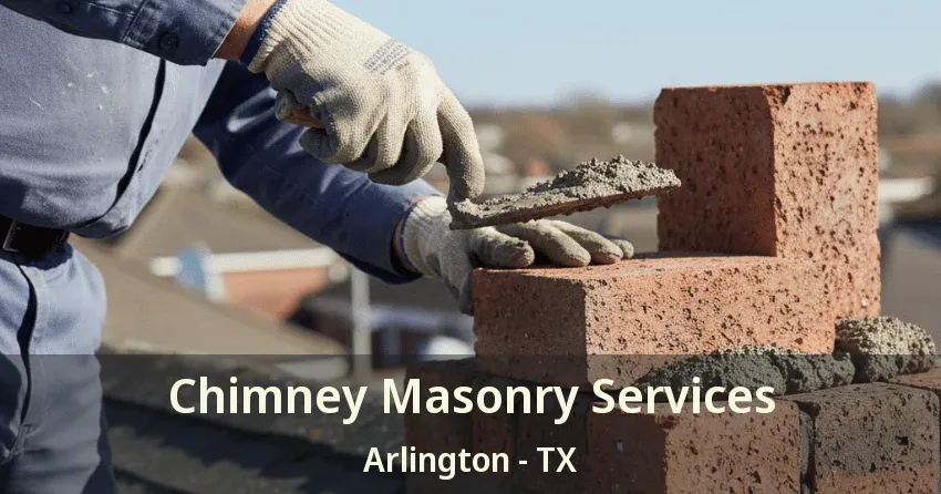 Chimney Masonry Services Arlington - TX