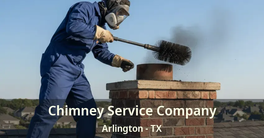 Chimney Service Company Arlington - TX Chimney Service Company Arlington - TX