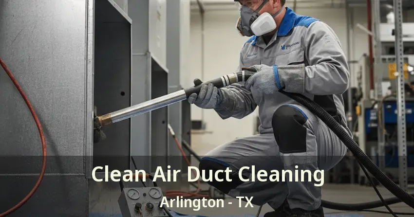 Clean Air Duct Cleaning Arlington - TX