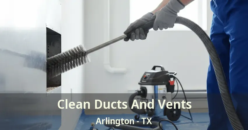 Clean Ducts And Vents Arlington - TX Clean Ducts And Vents Arlington - TX