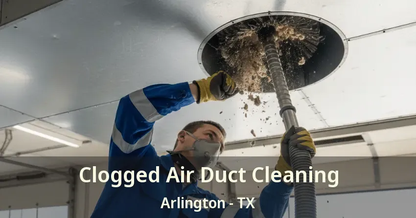 Clogged Air Duct Cleaning Arlington - TX