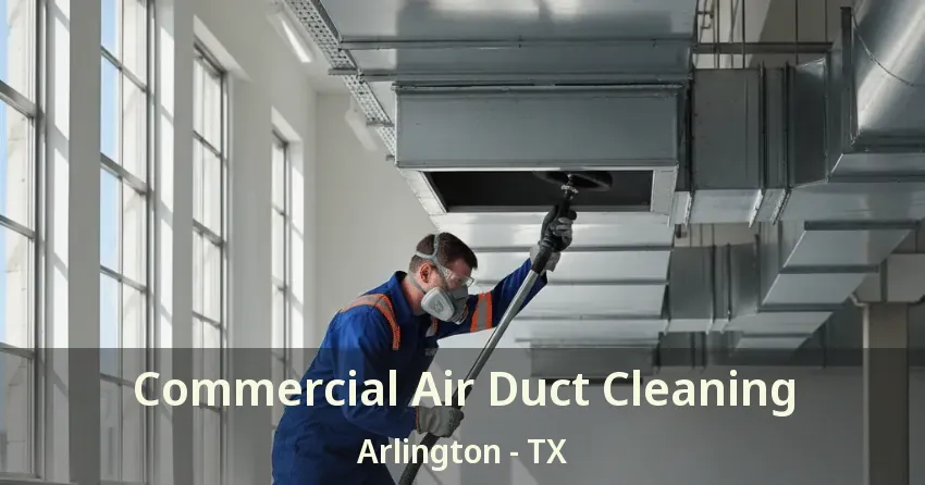 Commercial Air Duct Cleaning Arlington - TX