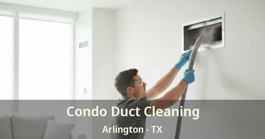 Condo Duct Cleaning Arlington - TX