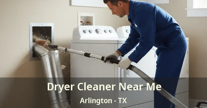 Dryer Cleaner Near Me Arlington - TX