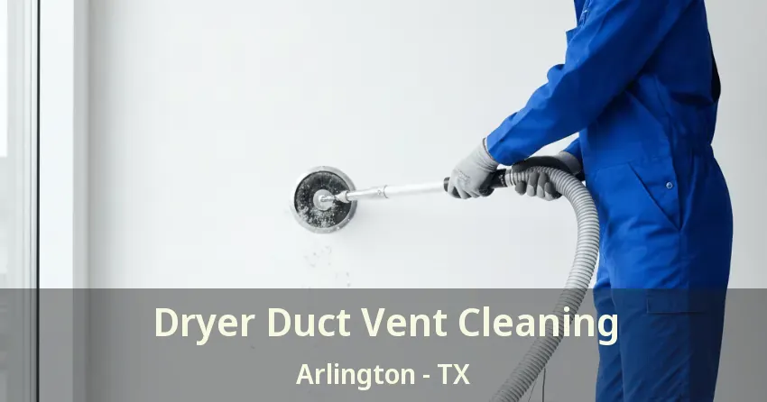 Dryer Duct Vent Cleaning Arlington - TX