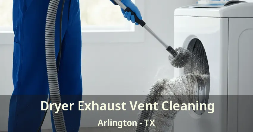 Dryer Exhaust Vent Cleaning Arlington - TX