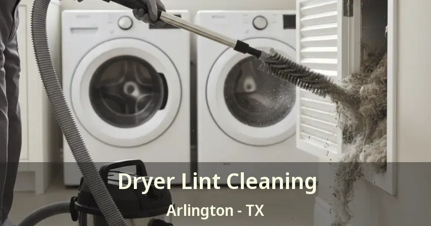 Dryer Lint Cleaning Arlington - TX Dryer Lint Cleaning Arlington - TX