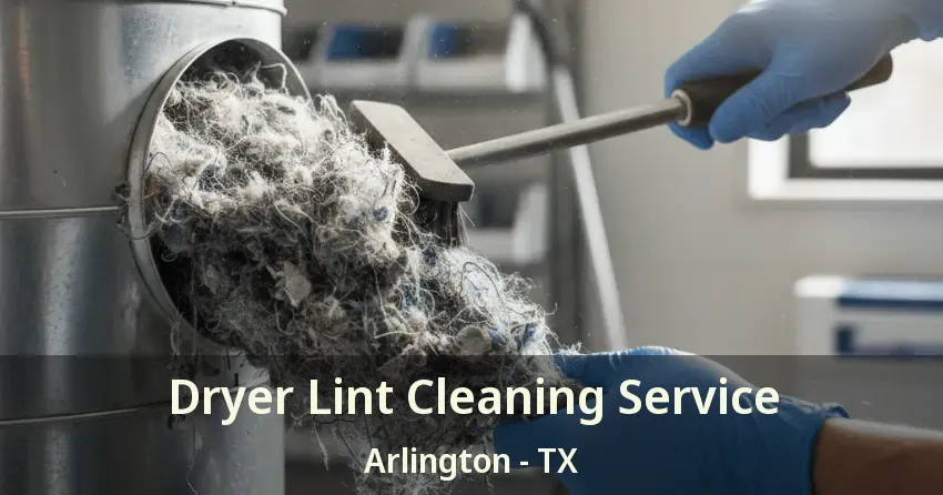 Dryer Lint Cleaning Service Arlington - TX Dryer Lint Cleaning Service Arlington - TX