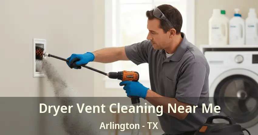 Dryer Vent Cleaning Near Me Arlington - TX Dryer Vent Cleaning Near Me Arlington - TX