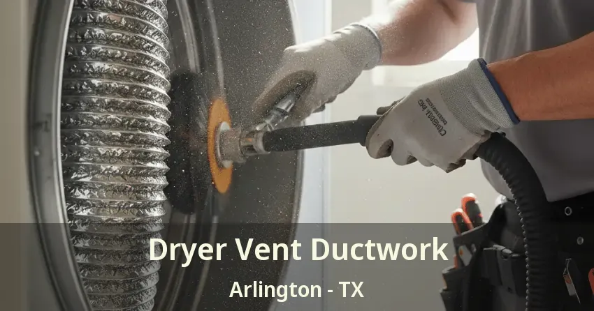 Dryer Vent Ductwork Arlington - TX