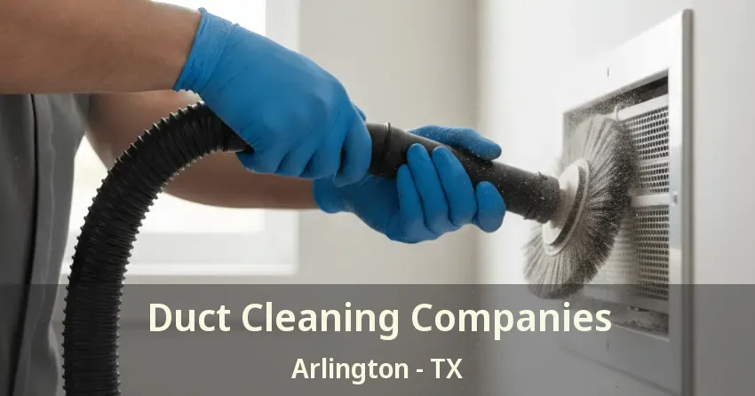 Duct Cleaning Companies Arlington - TX