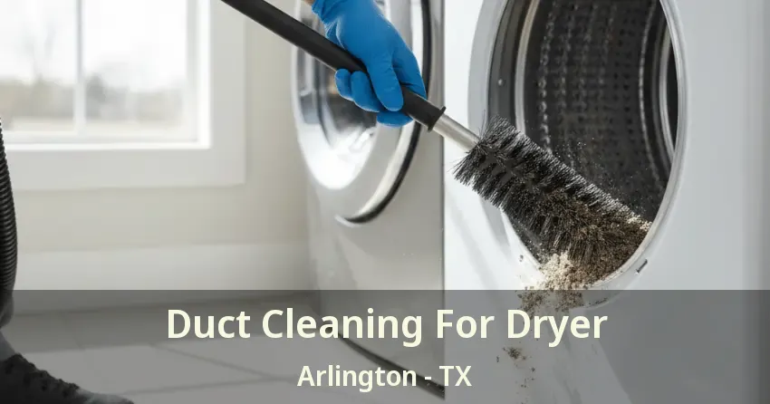 Duct Cleaning For Dryer Arlington - TX Duct Cleaning For Dryer Arlington - TX