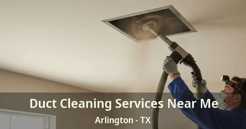 Duct Cleaning Services Near Me Arlington - TX