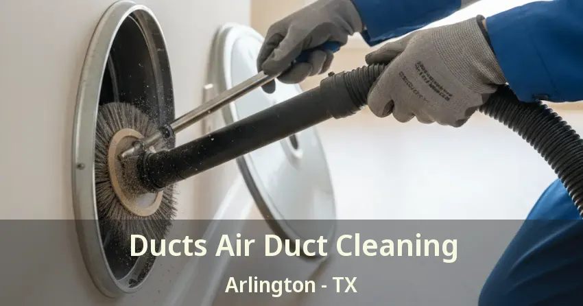 Ducts Air Duct Cleaning Arlington - TX