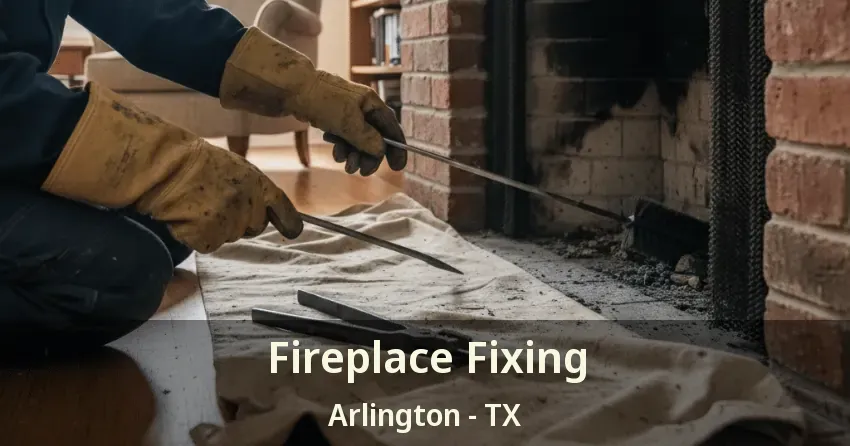 Fireplace Fixing Arlington - TX Fireplace Fixing Arlington - TX
