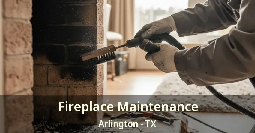 Fireplace Maintenance Arlington - TX