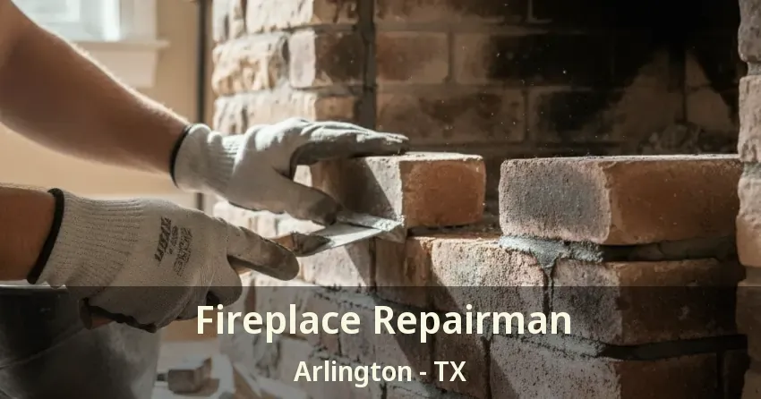 Fireplace Repairman Arlington - TX