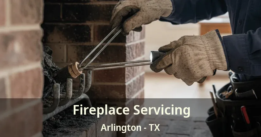 Fireplace Servicing Arlington - TX Fireplace Servicing Arlington - TX