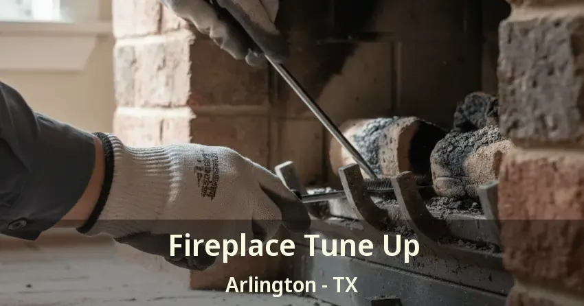 Fireplace Tune Up Arlington - TX