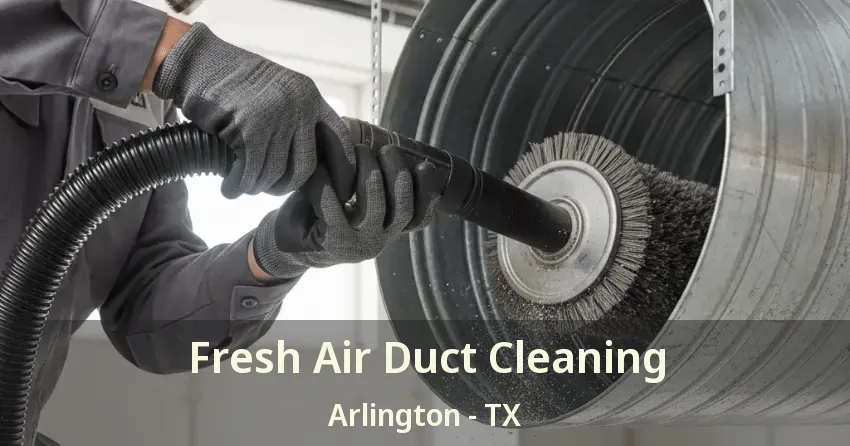 Fresh Air Duct Cleaning Arlington - TX