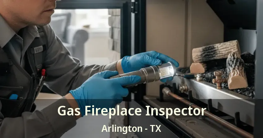 Gas Fireplace Inspector Arlington - TX Gas Fireplace Inspector Arlington - TX