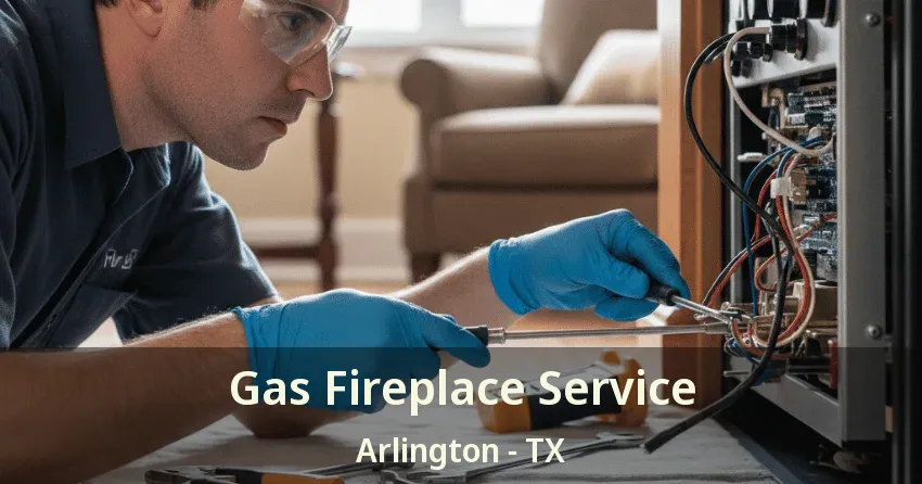 Gas Fireplace Service Arlington - TX
