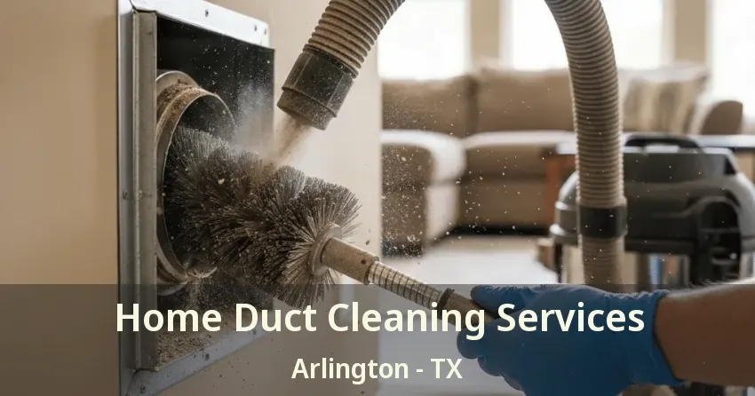 Home Duct Cleaning Services Arlington - TX