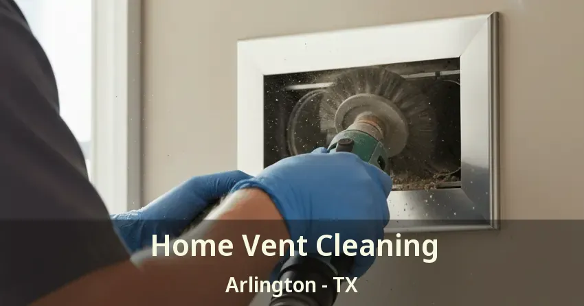 Home Vent Cleaning Arlington - TX