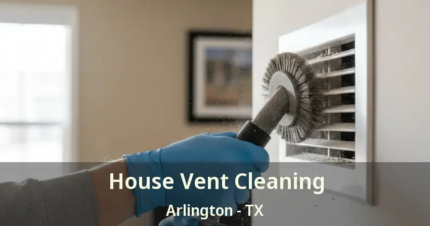 House Vent Cleaning Arlington - TX House Vent Cleaning Arlington - TX