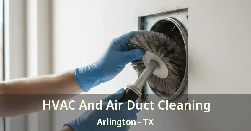 HVAC And Air Duct Cleaning Arlington - TX HVAC And Air Duct Cleaning Arlington - TX