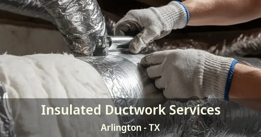Insulated Ductwork Services Arlington - TX